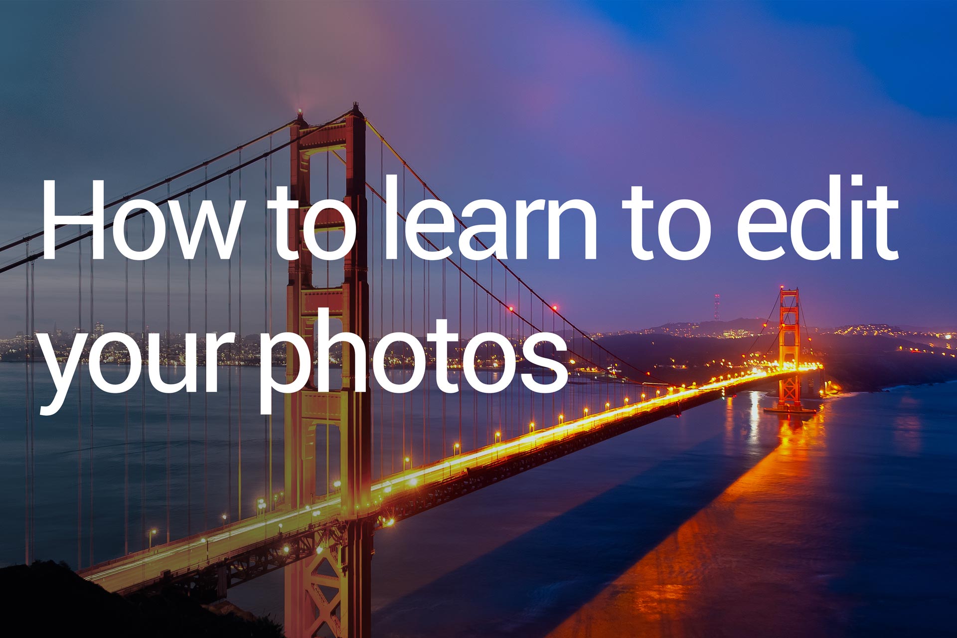 How to learn to edit your photos
